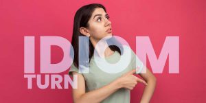 Mengenal Idiom: Turn